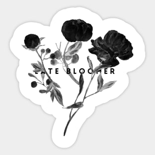 Late Bloomer (blk text) Sticker